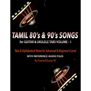 Kumar M, Pramod Tamil 80's & 90's Songs for Guitar & Ukulele Tabs: Volume 1 (Tamil 80's, 90's & 2k Songs) Kumar M, Pramod Tamil 80's & 90's Songs for Guitar & Ukulele Tabs: Volume 1 (Tamil 80's, 90's & 2k Songs)