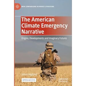 Höglund, Johan The American Climate Emergency Narrative: Origins, Developments and Imaginary Futures (New Comparisons in World Literature) Höglund, Johan The American Climate Emergency Narrative: Origins, Developments and Imaginary Futures (New Comparisons in World Literature)