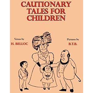 Belloc, Hilaire Cautionary Tales for Children Belloc, Hilaire Cautionary Tales for Children