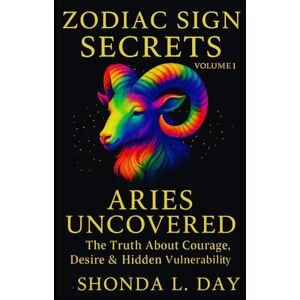 Day, Shonda Aries Uncovered: The Truth About Courage, Desire & Hidden Vulnerability (Zodiac Sign Secrets: What They Never Tell You) Day, Shonda Aries Uncovered: The Truth About Courage, Desire & Hidden Vulnerability (Zodiac Sign Secrets: What They Never Tell You)