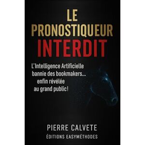 calvete, pierre Le Pronostiqueur Interdit: L’I.A. secrète bannie des bookmakers… et relancée pour exploser les records de gains aux courses hippiques ! calvete, pierre Le Pronostiqueur Interdit: L’I.A. secrète bannie des bookmakers… et relancée pour exploser les records de gains aux courses hippiques !