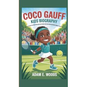 E. Woods, Adam COCO GAUFF KIDS BIOGRAPHY: Racing to Tennis Stardom with Speed and Smiles-How Hard Work and Heart Made a Tennis Star E. Woods, Adam COCO GAUFF KIDS BIOGRAPHY: Racing to Tennis Stardom with Speed and Smiles-How Hard Work and Heart Made a Tennis Star