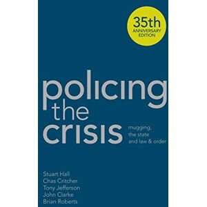 Hall, Stuart Policing the Crisis: Mugging, the State and Law and Order Hall, Stuart Policing the Crisis: Mugging, the State and Law and Order