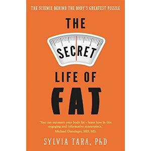 Tara, Sylvia The Secret Life of Fat: The science behind the body's greatest puzzle Tara, Sylvia The Secret Life of Fat: The science behind the body's greatest puzzle