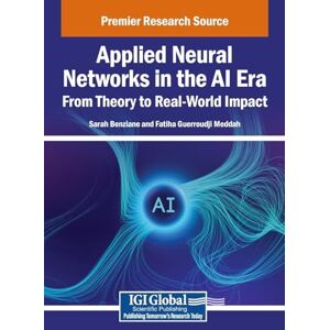 Applied Neural Networks in the AI Era: From Theory to Real-World Impact Applied Neural Networks in the AI Era: From Theory to Real-World Impact