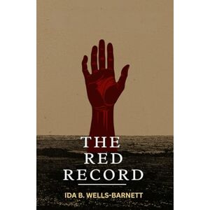 IDA B. WELLS-BARNETT The Red Record IDA B. WELLS-BARNETT The Red Record