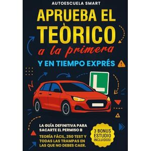 Smart, AutoEscuela Aprueba el teórico a la primera y en tiempo exprés: La guía definitiva para sacarte el permiso B: teoría fácil, 250 test y todas las trampas en las que no debes caer Smart, AutoEscuela Aprueba el teórico a la primera y en tiempo exprés: La guía definitiva para sacarte el permiso B: teoría fácil, 250 test y todas las trampas en las que no debes caer
