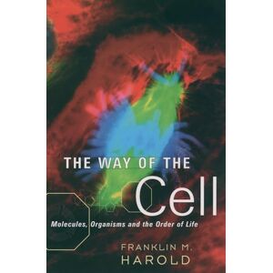 Harold, Franklin M. The Way of the Cell: Molecules, Organisms, and the Order of Life Harold, Franklin M. The Way of the Cell: Molecules, Organisms, and the Order of Life