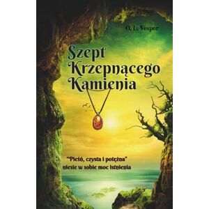 Vesper, O. L. Szept Krzepnącego Kamienia: Strażniczka Gaju i dziedzictwo zapisane w szeptach natury. Powieść fantasy o magii, odwadze i przeznaczeniu. Vesper, O. L. Szept Krzepnącego Kamienia: Strażniczka Gaju i dziedzictwo zapisane w szeptach natury. Powieść fantasy o magii, odwadze i przeznaczeniu.
