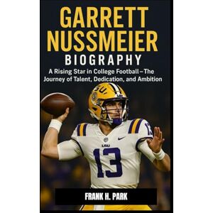 H. PARK, FRANK GARRETT NUSSMEIER BIOGRAPHY: A Rising Star in College Football – The Journey of Talent, Dedication, and Ambition H. PARK, FRANK GARRETT NUSSMEIER BIOGRAPHY: A Rising Star in College Football – The Journey of Talent, Dedication, and Ambition