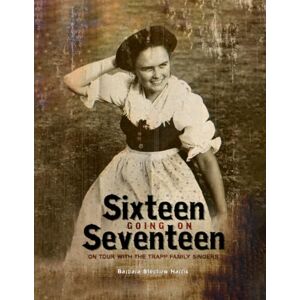 Harris, Barbara Stechow Sixteen Going On Seventeen: On Tour With The Trapp Family Singers Harris, Barbara Stechow Sixteen Going On Seventeen: On Tour With The Trapp Family Singers