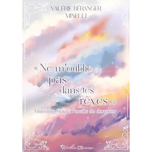 Béranger Minelli, Valérie « Ne m’oublie pas dans tes rêves… » murmure Gaïa à l’oreille du dormeur Béranger Minelli, Valérie « Ne m’oublie pas dans tes rêves… » murmure Gaïa à l’oreille du dormeur