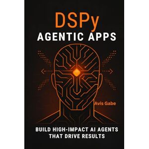 Gabe, Avis DSPy Agentic Apps: Build High-Impact AI Agents That Drive Results Gabe, Avis DSPy Agentic Apps: Build High-Impact AI Agents That Drive Results