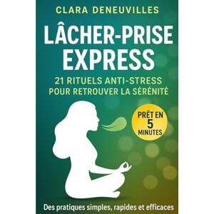 Deneuvilles, Clara Lâcher-Prise Express 21 Rituels Anti-Stress pour Retrouver la Sérénité: Des micro-rituels rapides et efficaces pour apaiser le stress moderne, ... – même avec un emploi du temps chargé. Deneuvilles, Clara Lâcher-Prise Express 21 Rituels Anti-Stress pour Retrouver la Sérénité: Des micro-rituels rapides et efficaces pour apaiser le stress moderne, ... – même avec un emploi du temps chargé.
