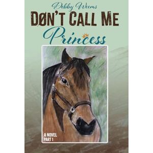 WEEMS, DEBBY DON'T CALL ME PRINCESS: A NOVEL PART 1 WEEMS, DEBBY DON'T CALL ME PRINCESS: A NOVEL PART 1