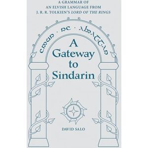 Salo, David A Gateway to Sindarin: A Grammar of an Elvish Language from J.R.R. Tolkien's Lord of the Rings Salo, David A Gateway to Sindarin: A Grammar of an Elvish Language from J.R.R. Tolkien's Lord of the Rings