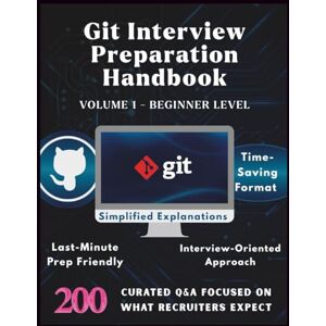 Pro, Lucky Digi GIT INTERVIEW PREPARATION HANDBOOK-VOLUME1-BEGINNER LEVEL: Master GIT Basics with 200 Real Interview Q&A for Beginners GIT Fundamentals ... Updated: 12 (Information Technology Books) Pro, Lucky Digi GIT INTERVIEW PREPARATION HANDBOOK-VOLUME1-BEGINNER LEVEL: Master GIT Basics with 200 Real Interview Q&A for Beginners GIT Fundamentals ... Updated: 12 (Information Technology Books)