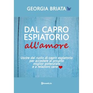 Georgia, Briata Dal capro espiatorio all'amore: Uscire dal ruolo di capro espiatorio per accedere al tuo miglior potenziale e a relazioni sane Georgia, Briata Dal capro espiatorio all'amore: Uscire dal ruolo di capro espiatorio per accedere al tuo miglior potenziale e a relazioni sane