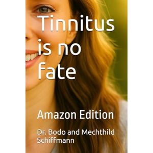 Schiffmann, Dr. Bodo Tinnitus is no fate: Amazon Edition Schiffmann, Dr. Bodo Tinnitus is no fate: Amazon Edition