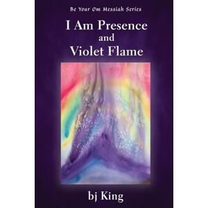 King, Bj I Am Presence and Violet Flame King, Bj I Am Presence and Violet Flame