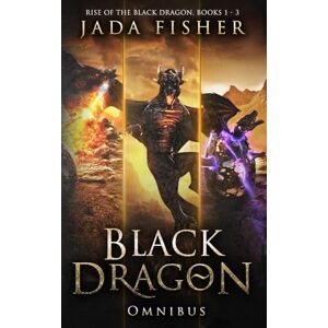 Fisher, Jada Black Dragon Omnibus: Rise of the Black Dragon, Books 1 3 (Rise of the Black Dragon Omnibus) Fisher, Jada Black Dragon Omnibus: Rise of the Black Dragon, Books 1 3 (Rise of the Black Dragon Omnibus)