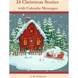 Eriksson, L. M. 24 Christmas Stories: with Calendar Messages Eriksson, L. M. 24 Christmas Stories: with Calendar Messages
