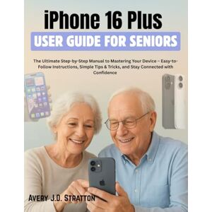 Avery iPhone 16 Plus User Guide for Seniors: The Ultimate Step-by-Step Manual to Mastering Your Device – Easy-to-Follow Instructions, Simple Tips & Tricks, and Stay Connected with Confidence Avery iPhone 16 Plus User Guide for Seniors: The Ultimate Step-by-Step Manual to Mastering Your Device – Easy-to-Follow Instructions, Simple Tips & Tricks, and Stay Connected with Confidence