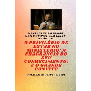 Akanni, Gbile Irmão Gbile Akanni Mensagens com links de áudio O PRIVILÉGIO DE ESTAR NO MINISTÉRIO ; A FRAGRÂNCIA DO SEU CONHECIMENTO ; e O GRANDE CONVITE Akanni, Gbile Irmão Gbile Akanni Mensagens com links de áudio O PRIVILÉGIO DE ESTAR NO MINISTÉRIO ; A FRAGRÂNCIA DO SEU CONHECIMENTO ; e O GRANDE CONVITE
