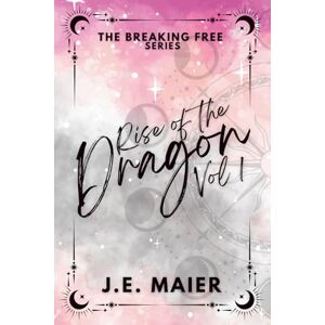 Maier, J.E. Breaking Free Rise of the Dragon: Volume 1: Vol 1 Maier, J.E. Breaking Free Rise of the Dragon: Volume 1: Vol 1