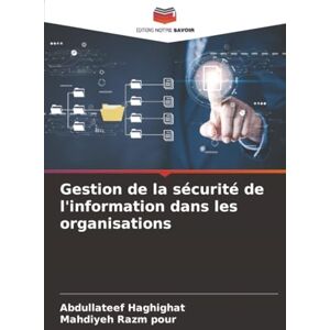Haghighat, Abdullateef Gestion de la sécurité de l'information dans les organisations Haghighat, Abdullateef Gestion de la sécurité de l'information dans les organisations