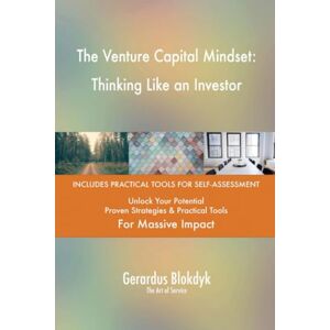 Gerardus Blokdyk - The Art of Service The Venture Capital Mindset: Thinking Like an Investor Gerardus Blokdyk - The Art of Service The Venture Capital Mindset: Thinking Like an Investor