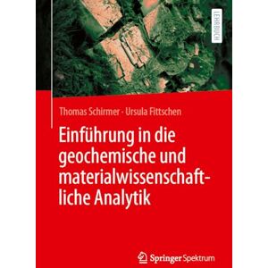 Schirmer, Thomas Einführung in die geochemische und materialwissenschaftliche Analytik Schirmer, Thomas Einführung in die geochemische und materialwissenschaftliche Analytik