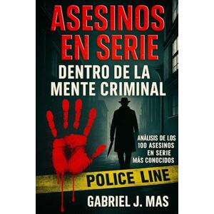 Mas, Gabriel J. Asesinos en Serie: Dentro de la Mente Criminal Mas, Gabriel J. Asesinos en Serie: Dentro de la Mente Criminal
