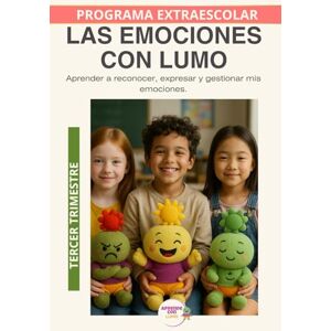 Roselló Lara, Laura Las emociones con Lumo: Educación emocional para reconocer, comprender y expresar lo que siento. Tercer Trimestre (Programas Extraescolares Aprende con Lumo) Roselló Lara, Laura Las emociones con Lumo: Educación emocional para reconocer, comprender y expresar lo que siento. Tercer Trimestre (Programas Extraescolares Aprende con Lumo)