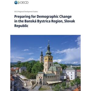Oecd Preparing for Demographic Change in the Banská Bystrica Region, Slovak Republic Oecd Preparing for Demographic Change in the Banská Bystrica Region, Slovak Republic