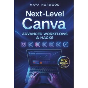 NORWOOD, MAYA Next-Level Canva: Advanced Workflows & Hacks (The Computer and Graphics Design Mastery Series) NORWOOD, MAYA Next-Level Canva: Advanced Workflows & Hacks (The Computer and Graphics Design Mastery Series)