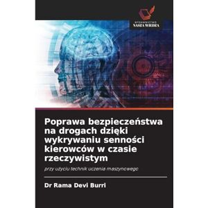 Devi Poprawa bezpieczeństwa na drogach dzięki wykrywaniu senności kierowców w czasie rzeczywistym: przy u¿yciu technik uczenia maszynowego Devi Poprawa bezpieczeństwa na drogach dzięki wykrywaniu senności kierowców w czasie rzeczywistym: przy u¿yciu technik uczenia maszynowego