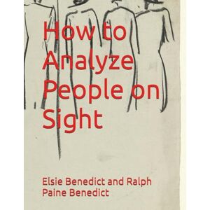 Benedict, Elsie Lincoln How to Analyze People on Sight Benedict, Elsie Lincoln How to Analyze People on Sight