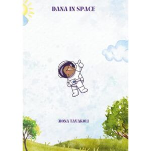 Tavakoli, Mona Dana in Space (Dana: English) Tavakoli, Mona Dana in Space (Dana: English)