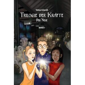ECKARDT, TOBIAS TRILOGIE DER KRÄFTE: DER NEUE ECKARDT, TOBIAS TRILOGIE DER KRÄFTE: DER NEUE