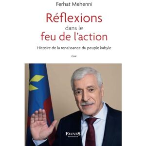 Mehenni, Ferhat Réflexions dans le feu de l'action: Histoire de la renaissance du peuple kabyle Mehenni, Ferhat Réflexions dans le feu de l'action: Histoire de la renaissance du peuple kabyle