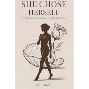 HANA, AMIE She Chose Herself: The 10 Boundaries That Will Change Your Life and Set You Free HANA, AMIE She Chose Herself: The 10 Boundaries That Will Change Your Life and Set You Free