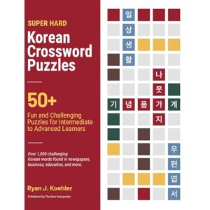 Koehler, Ryan John Super Hard Korean Crossword Puzzles: 50+ Fun and Challenging Puzzles for Intermediate to Advanced Learners Koehler, Ryan John Super Hard Korean Crossword Puzzles: 50+ Fun and Challenging Puzzles for Intermediate to Advanced Learners