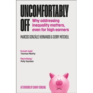 González Hernando, Marcos Uncomfortably Off: Why Addressing Inequality Matters, Even for High Earners González Hernando, Marcos Uncomfortably Off: Why Addressing Inequality Matters, Even for High Earners