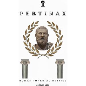 Ahead Pertinax: Roman Imperial Deities (ROME'S GOD-EMPERORS SAGA) Ahead Pertinax: Roman Imperial Deities (ROME'S GOD-EMPERORS SAGA)