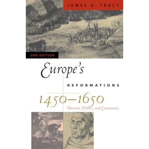 Tracy, James D. Europe's Reformations, 1450-1650: Doctrine, Politics, and Community (Critical Issues in History) Tracy, James D. Europe's Reformations, 1450-1650: Doctrine, Politics, and Community (Critical Issues in History)