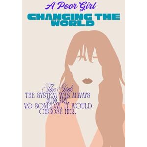 Sk, Tajirul A POOR GIRL: CHANGING THE WORLD (The Girls story book) Sk, Tajirul A POOR GIRL: CHANGING THE WORLD (The Girls story book)