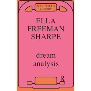 Sharpe, Ella Freeman Dream Analysis: A Practical Handbook of Psychoanalysis (Maresfield Library) Sharpe, Ella Freeman Dream Analysis: A Practical Handbook of Psychoanalysis (Maresfield Library)