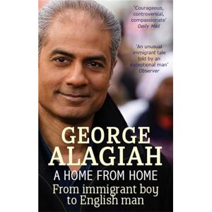 Alagiah, George A Home From Home: From Immigrant Boy to English Man Alagiah, George A Home From Home: From Immigrant Boy to English Man