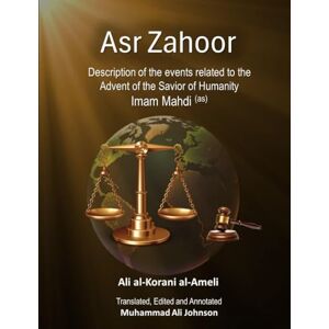 al-Ameli, Ali al-Korani Asr Zahoor: Description of the events related to the Advent of the Savior of Humanity Imam Mahdi (as) al-Ameli, Ali al-Korani Asr Zahoor: Description of the events related to the Advent of the Savior of Humanity Imam Mahdi (as)